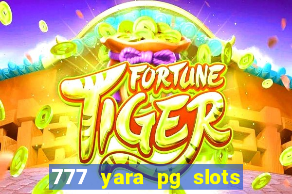 777 yara pg slots paga mesmo